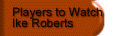 Players to Watch Ike Roberts