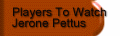 Players To Watch Jerone Pettus